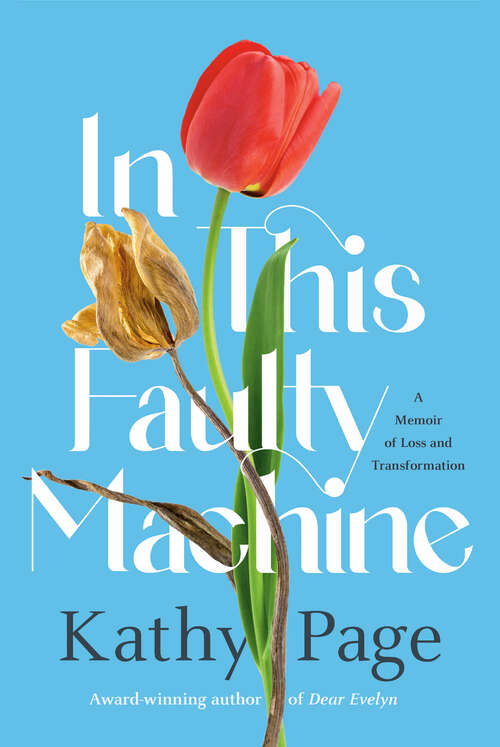 Book cover of In This Faulty Machine: A Memoir of Loss and Transformation