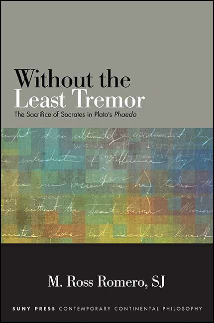 Book cover of Without the Least Tremor: The Sacrifice of Socrates in Plato's Phaedo (SUNY series in Contemporary Continental Philosophy)