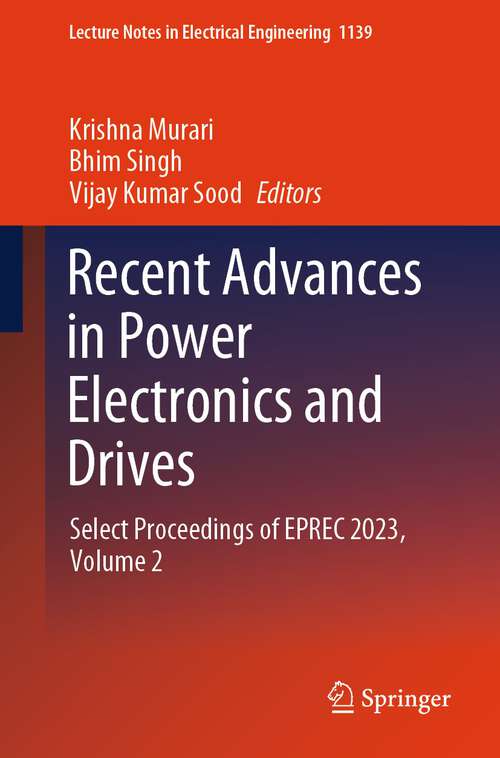 Book cover of Recent Advances in Power Electronics and Drives: Select Proceedings of EPREC 2023, Volume 2 (2024) (Lecture Notes in Electrical Engineering #1139)