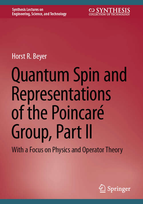 Book cover of Quantum Spin and Representations of the Poincaré Group, Part II: With a Focus on Physics and Operator Theory (Synthesis Lectures on Engineering, Science, and Technology)