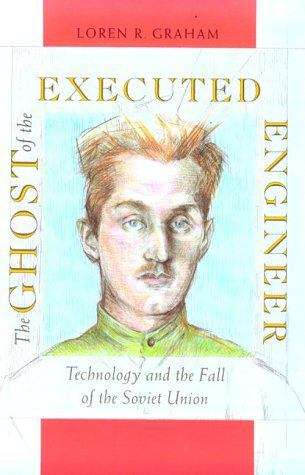 Book cover of The Ghost of the Executed Engineer: Technology and the Fall of the Soviet Union (Russian Research Center Studies #87)