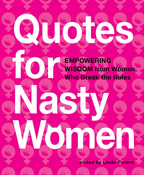 Book cover of Quotes for Nasty Women: Empowering Wisdom from Women Who Break the Rules