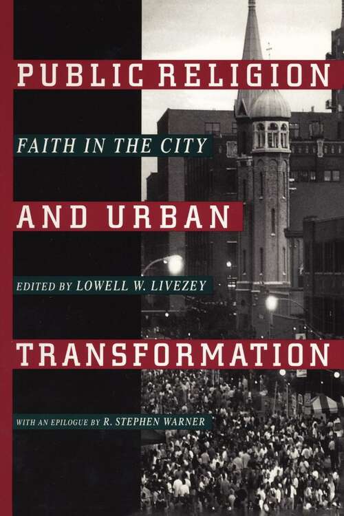 Public Religion and Urban Transformation: Faith in the City (Religion, Race, and Ethnicity)