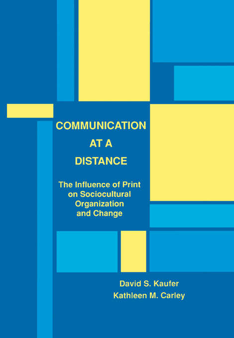 Communication at A Distance: The Influence of Print on Sociocultural Organization and Change (Routledge Communication Series)