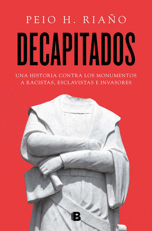 Book cover of Decapitados: Una historia contra los monumentos a racistas, esclavistas e invasores