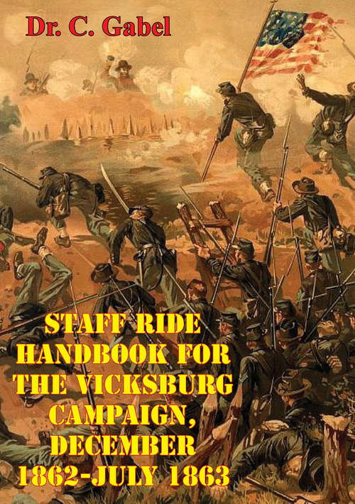 Book cover of Staff Ride Handbook For The Vicksburg Campaign, December 1862-July 1863 [Illustrated Edition]