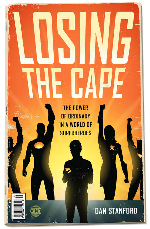 Book cover of Losing the Cape: The Power of Ordinary in a World of Superheroes