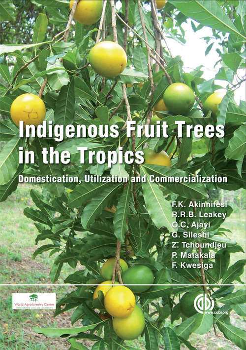 Indigenous Fruit Trees in the Tropics: Domestication, Utilization and Commercialization