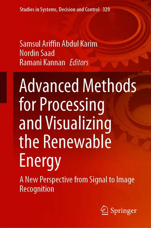 Book cover of Advanced Methods for Processing and Visualizing the Renewable Energy: A New Perspective from Signal to Image Recognition (1st ed. 2021) (Studies in Systems, Decision and Control #320)