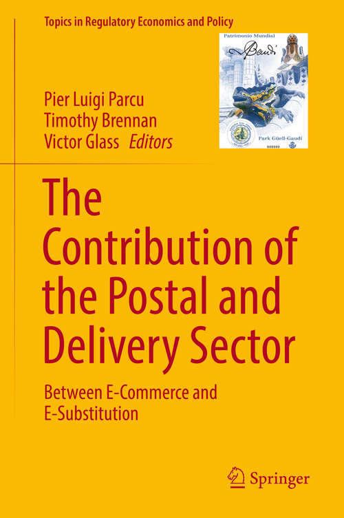 The Contribution of the Postal and Delivery Sector: Between E-commerce And E-substitution (Topics In Regulatory Economics and Policy Ser.)