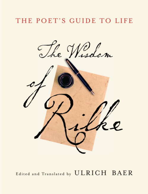 The Poet's Guide to Life: The Wisdom of Rilke
