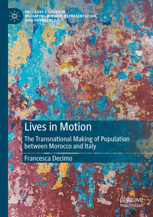 Book cover of Lives in Motion: The Transnational Making of Population between Morocco and Italy (Palgrave Studies in Mediating Kinship, Representation, and Difference)