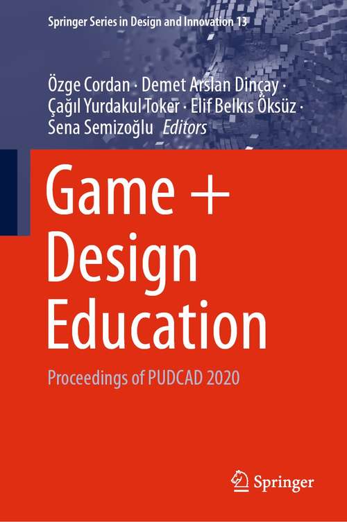 Game + Design Education: Proceedings of PUDCAD 2020 (Springer Series in Design and Innovation #13)