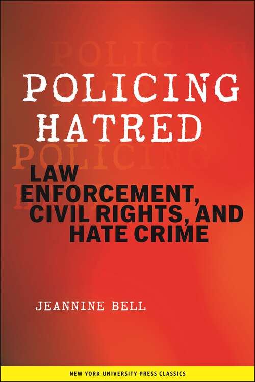 Book cover of Policing Hatred: Law Enforcement, Civil Rights, and Hate Crime (Critical America #15)