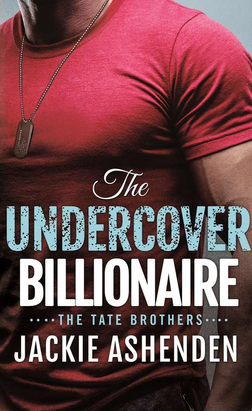 Book cover of The Undercover Billionaire: A Billionaire SEAL Romance (The Tate Brothers #3)