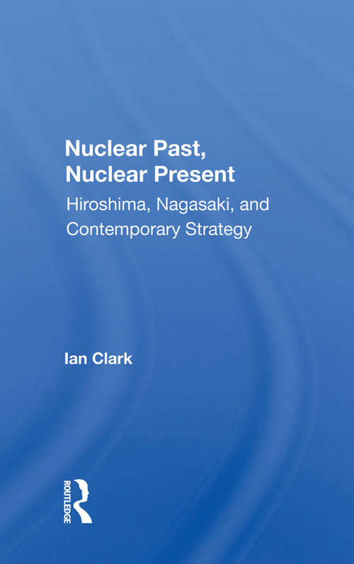 Nuclear Past, Nuclear Present: Hiroshima, Nagasaki, And Contemporary Strategy