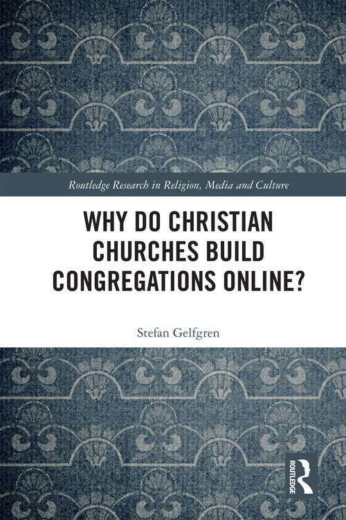 Book cover of Why Do Christian Churches Build Congregations Online? (1) (Routledge Research in Religion, Media and Culture)