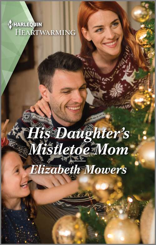 Book cover of His Daughter's Mistletoe Mom: A Clean and Uplifting Romance (Little Lake Roseley #4)