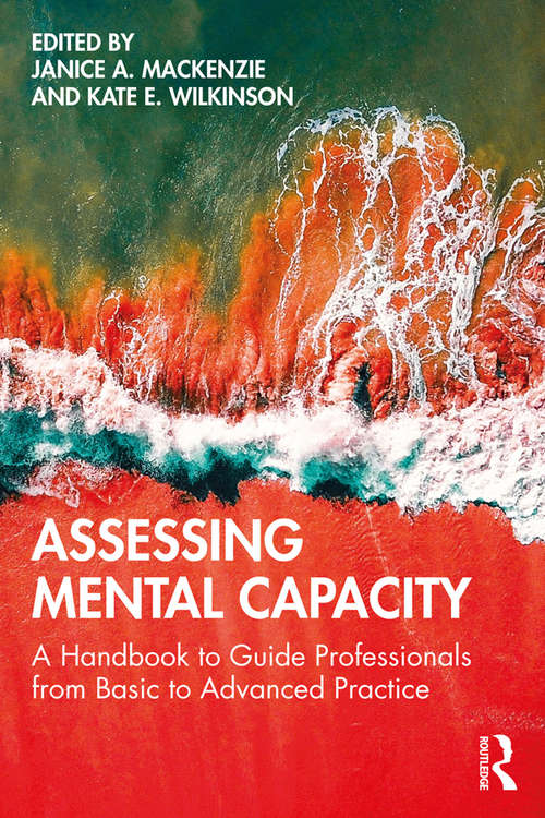Assessing Mental Capacity: A Handbook to Guide Professionals from Basic to Advanced Practice