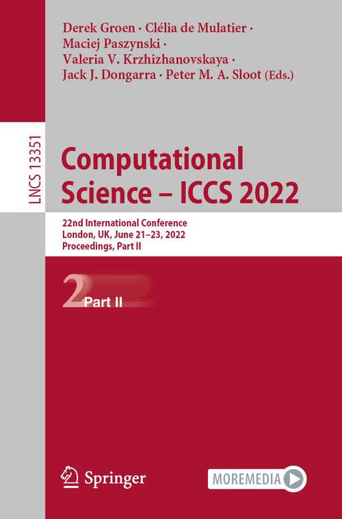 Computational Science – ICCS 2022: 22nd International Conference, London, UK, June 21–23, 2022, Proceedings, Part II (Lecture Notes in Computer Science #13351)