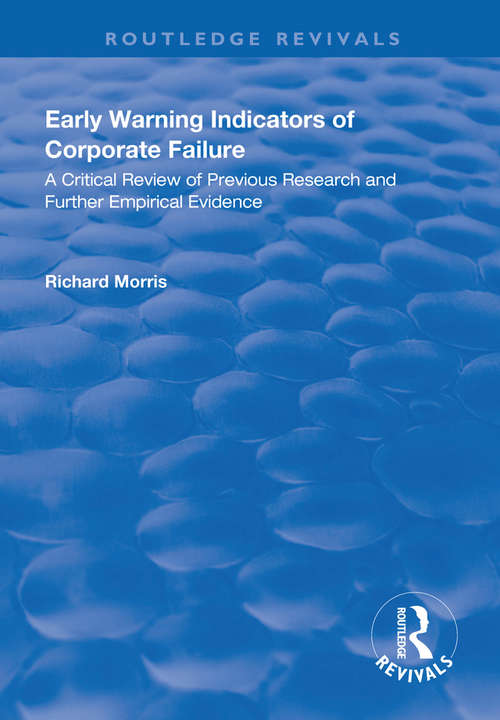 Early Warning Indicators of Corporate Failure: A Critical Review of Previous Research and Further Empirical Evidence (Routledge Revivals)