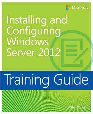 Book cover of Training Guide: Installing and Configuring Windows Server® 2012