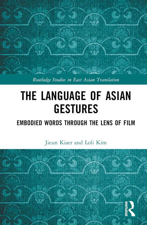 Book cover of The Language of Asian Gestures: Embodied Words Through the Lens of Film (Routledge Studies in East Asian Translation)