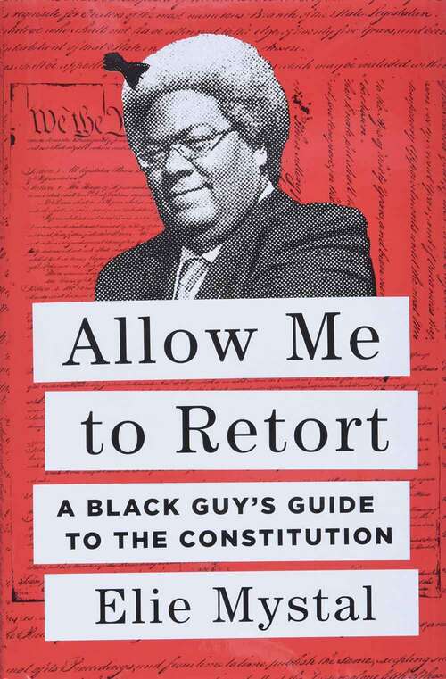 Book cover of Allow Me To Retort: A Black Guy's Guide to the Constitution