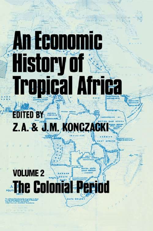 An Economic History of Tropical Africa: Volume Two : The Colonial Period