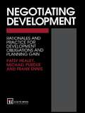 Negotiating Development: Rationales and practice for development obligationsand planning gain