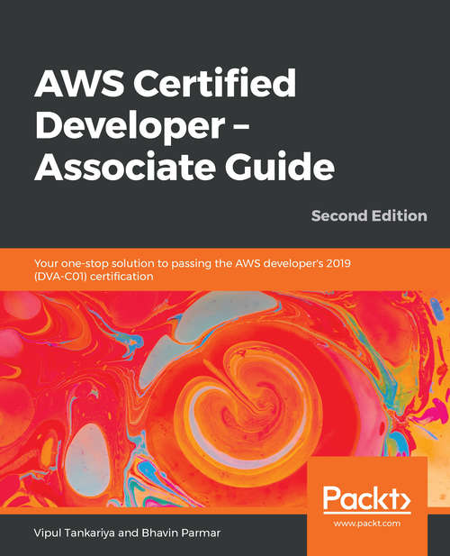 Book cover of AWS Certified Developer – Associate Guide: Your one-stop solution to passing the AWS developer's 2019 (DVA-C01) certification, 2nd Edition