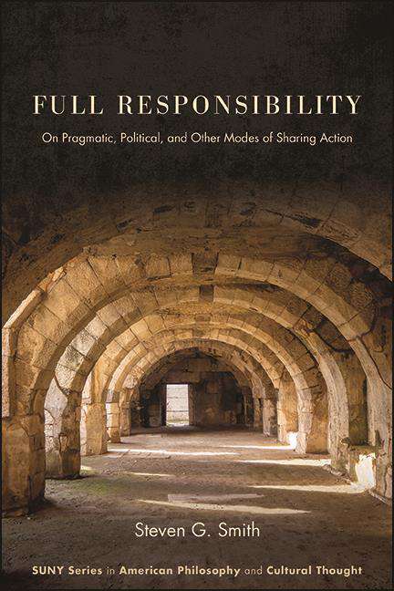 Book cover of Full Responsibility: On Pragmatic, Political, and Other Modes of Sharing Action (SUNY series in American Philosophy and Cultural Thought)