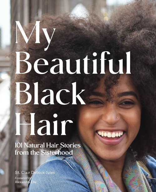 Book cover of My Beautiful Black Hair: 101 Natural Hair Stories from the Sisterhood