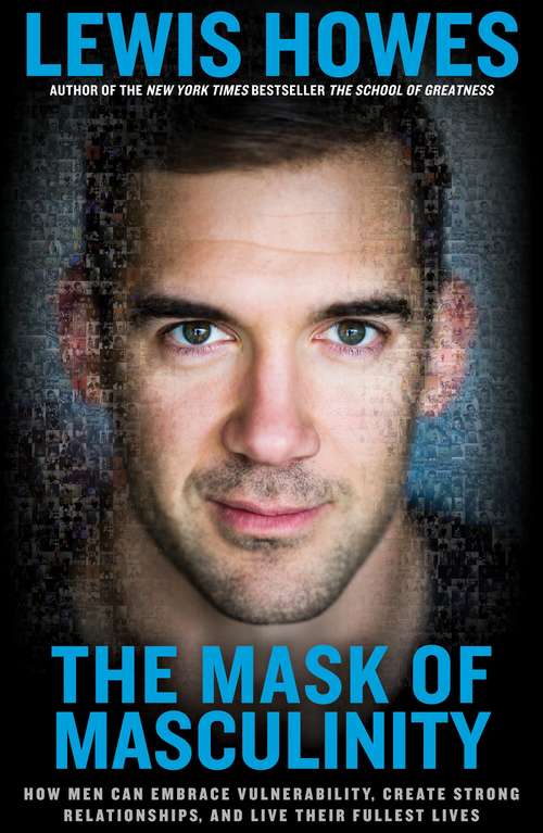 Book cover of The Mask Of Masculinity: How Men Can Cast Off A Broken Ideal And Begin To Live Fully