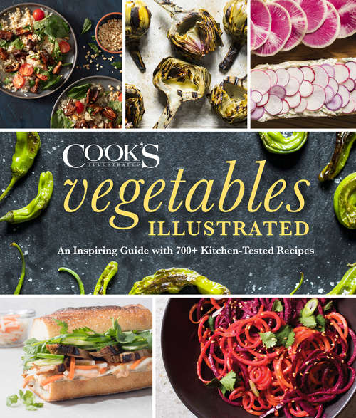 Book cover of Vegetables Illustrated: An Inspiring Guide with 700+ Kitchen-Tested Recipes