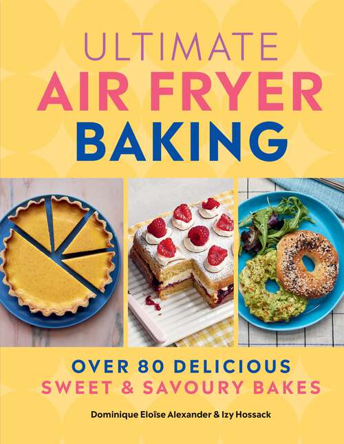 Book cover of Ultimate Air Fryer Baking: 80 Delicious Sweet and Savoury Bakes