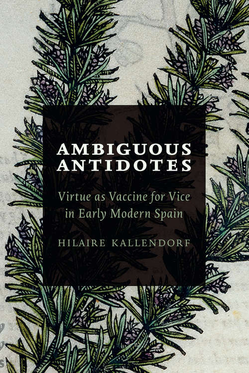 Book cover of Ambiguous Antidotes: Virtue as Vaccine for Vice in Early Modern Spain