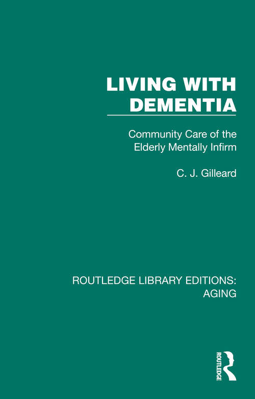 Book cover of Living with Dementia: Community Care of the Elderly Mentally Infirm (Routledge Library Editions: Aging)