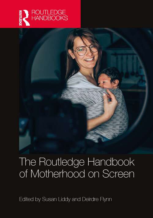 Book cover of The Routledge Handbook of Motherhood on Screen (1) (Routledge Media and Cultural Studies Handbooks)