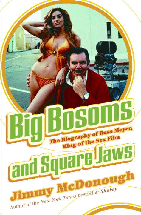 Book cover of Big Bosoms and Square Jaws: The Biography of Russ Meyer, King of the Sex Film