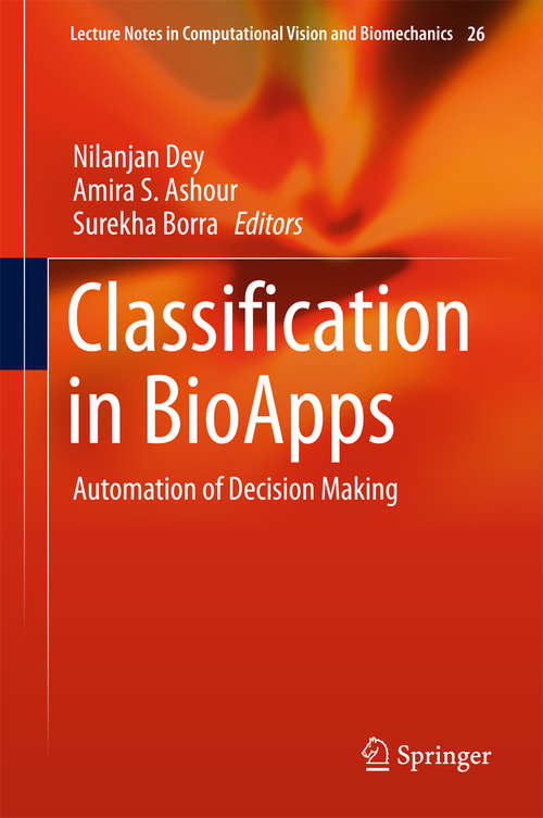 Classification in BioApps: Automation of Decision Making (Lecture Notes in Computational Vision and Biomechanics #26)