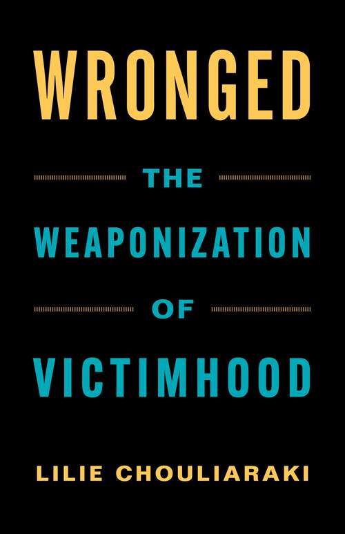 Book cover of Wronged: The Weaponization of Victimhood