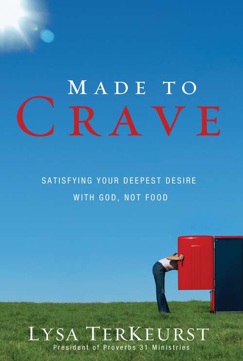 Book cover of Made to Crave: Satisfying Your Deepest Desire with God, Not Food