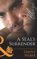 A SEAL’s Surrender: A Seal's Seduction / A Seal's Surrender / A Seal's Salvation / A Seal's Kiss (Uniformly Hot! Ser. #Book 35)