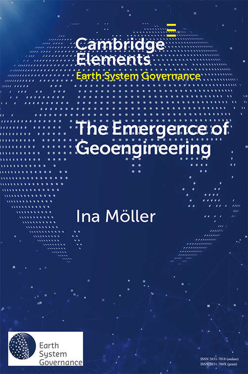Book cover of The Emergence of Geoengineering: How Knowledge Networks Form Governance Objects (Elements in Earth System Governance)