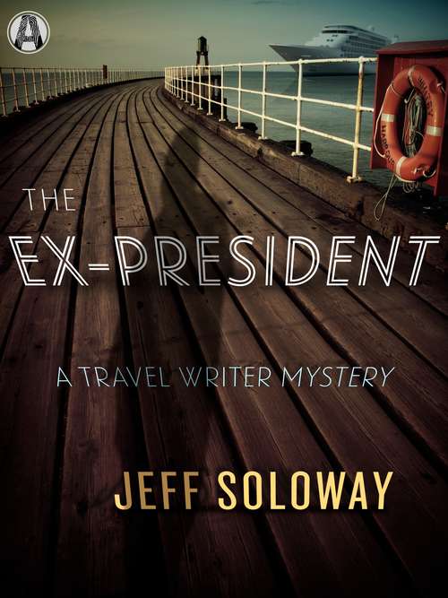 The Ex-President: A Travel Writer Mystery (Travel Writer Mystery #3)
