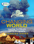 Changing World: Leaving Certificate Core Geography (Changing World)