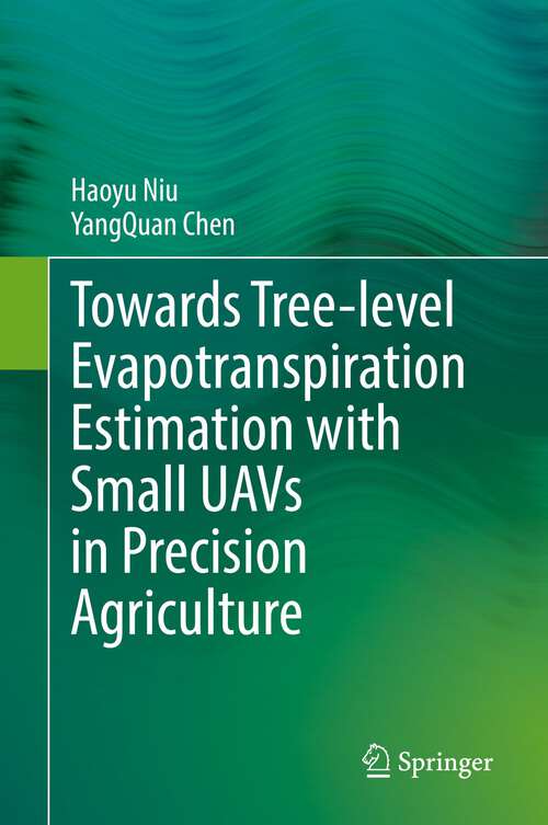 Book cover of Towards Tree-level Evapotranspiration Estimation with Small UAVs in Precision Agriculture (1st ed. 2022)