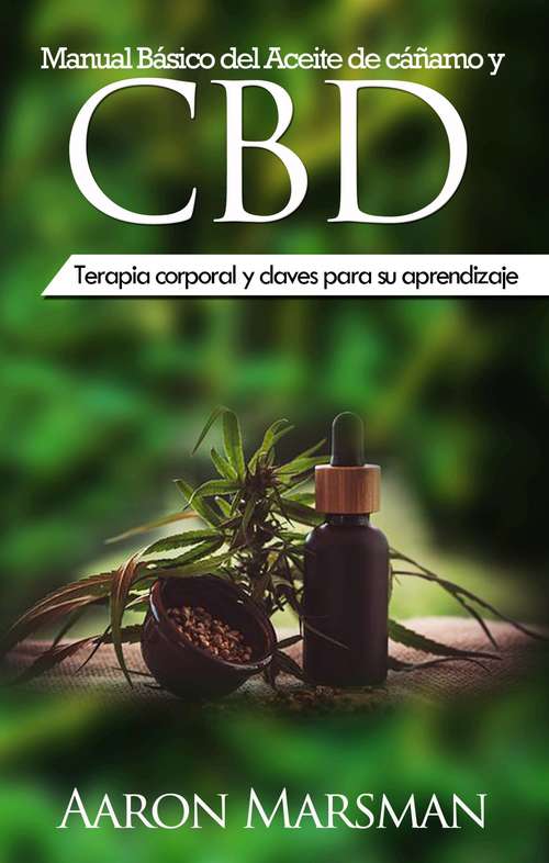 Book cover of Manual Básico del Aceite de cáñamo y CBD: Terapia corporal y claves para su aprendizaje