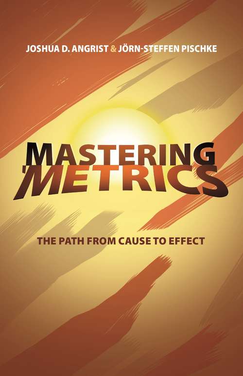Book cover of Mastering 'Metrics: The Path from Cause to Effect